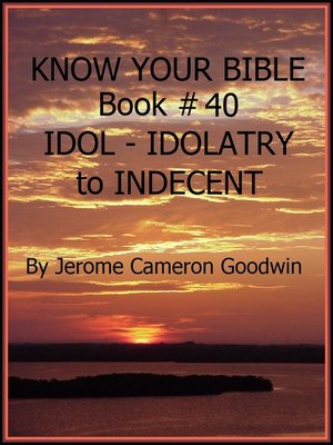 cover image of IDOL--IDOLATRY to INDECENT--Book 40--Know Your Bible